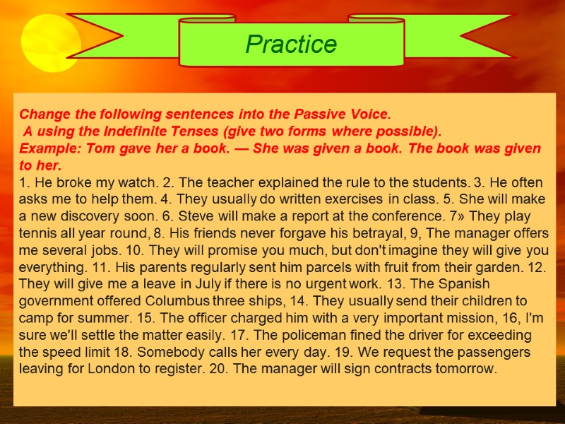 Change the following sentences into the Passive Voice. A using the Indefinite Tenses Change the following sentences into the Passive Voice. A using the Indefinite Tenses